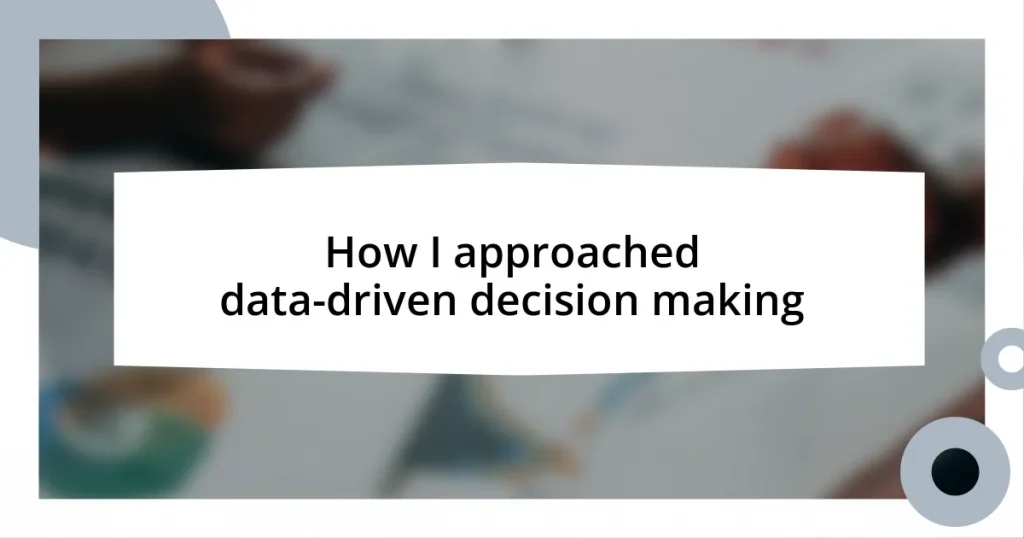 How I approached data-driven decision making