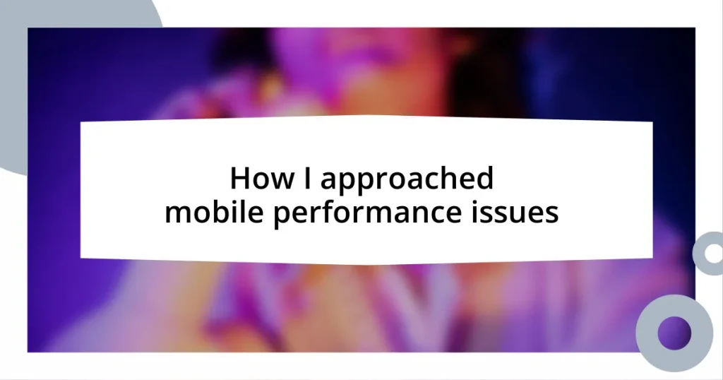 How I approached mobile performance issues