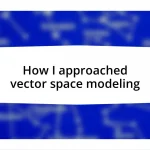 How I approached vector space modeling