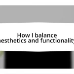 How I balance aesthetics and functionality