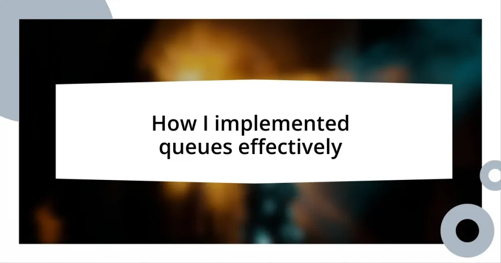 How I implemented queues effectively