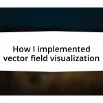 How I implemented vector field visualization