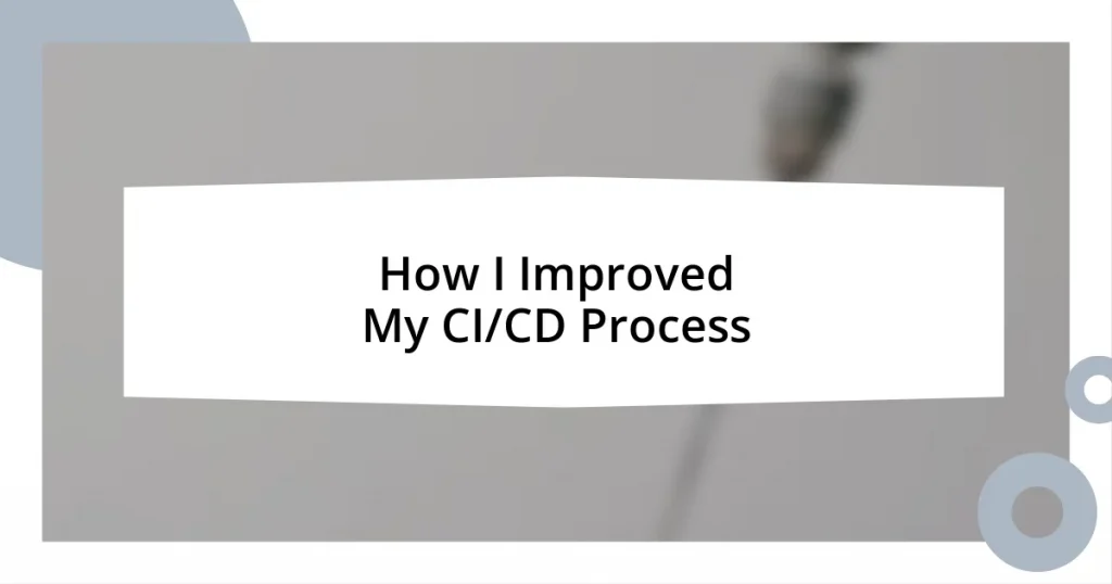 How I Improved My CI/CD Process