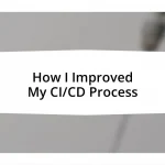 How I Improved My CI/CD Process