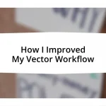How I Improved My Vector Workflow