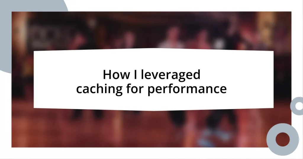 How I leveraged caching for performance