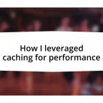 How I leveraged caching for performance