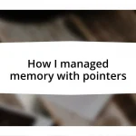 How I managed memory with pointers