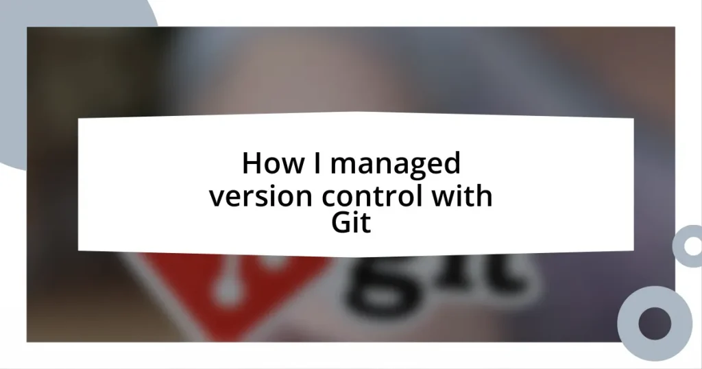 How I managed version control with Git