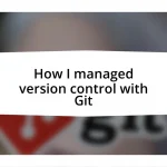 How I managed version control with Git