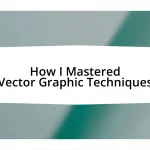 How I Mastered Vector Graphic Techniques
