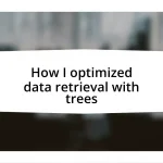 How I optimized data retrieval with trees
