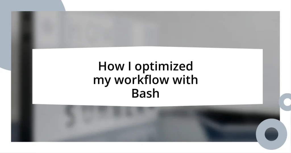 How I optimized my workflow with Bash