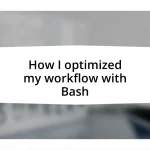 How I optimized my workflow with Bash