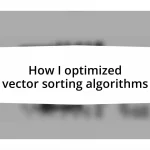 How I optimized vector sorting algorithms