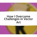 How I Overcame Challenges in Vector Art