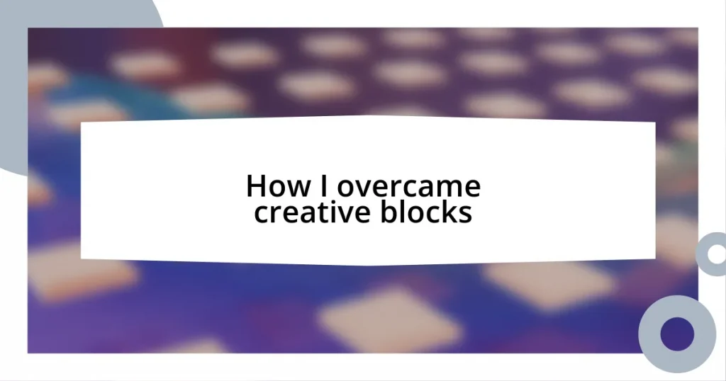 How I overcame creative blocks