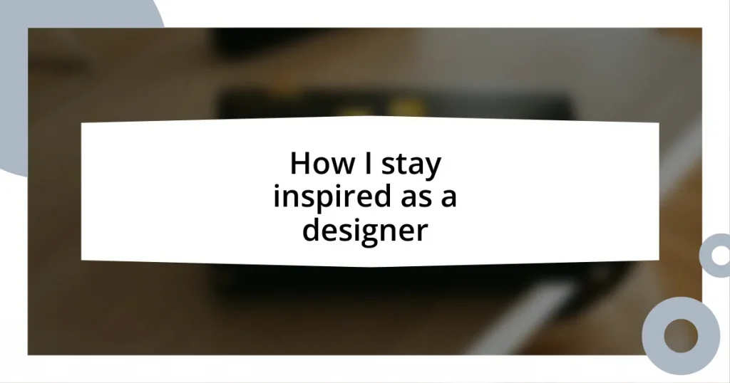 How I stay inspired as a designer