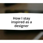 How I stay inspired as a designer
