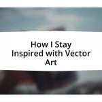 How I Stay Inspired with Vector Art