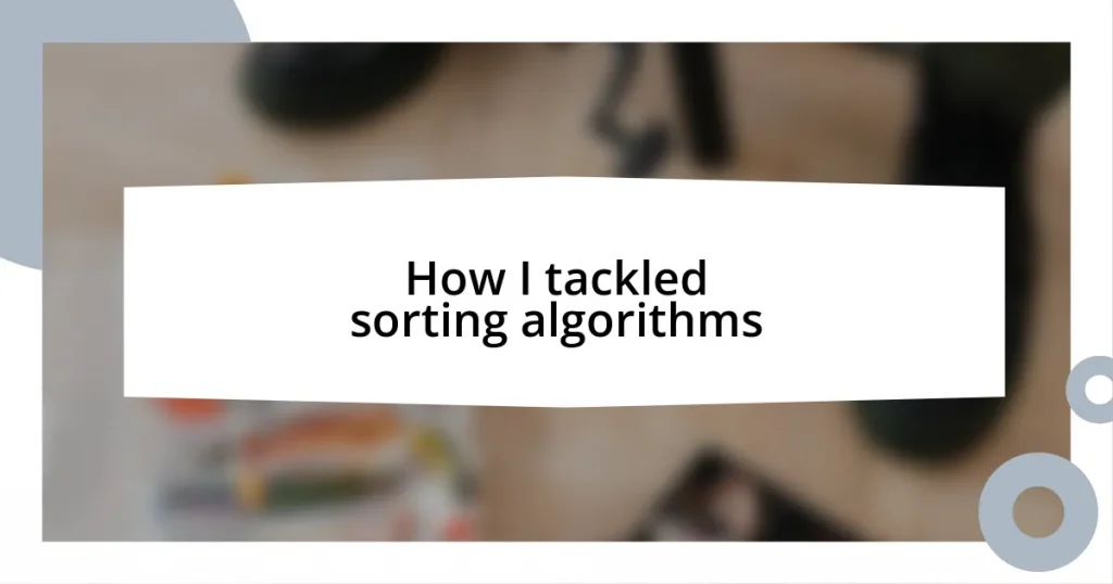 How I tackled sorting algorithms