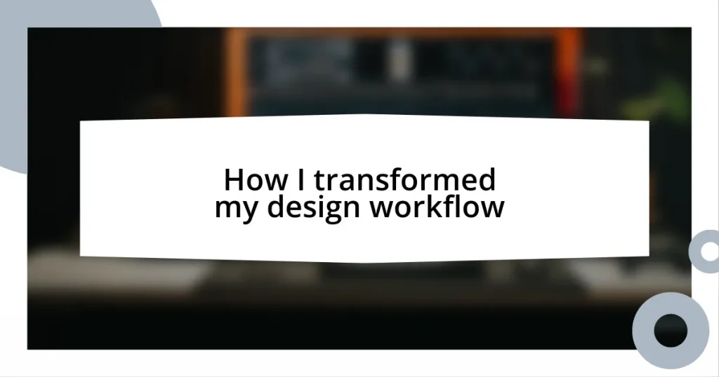 How I transformed my design workflow