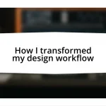 How I transformed my design workflow