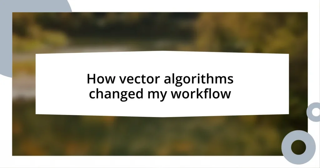 How vector algorithms changed my workflow