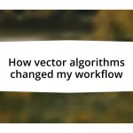 How vector algorithms changed my workflow