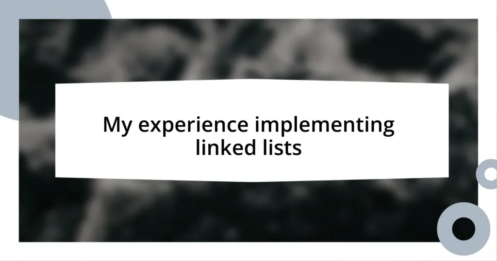 My experience implementing linked lists