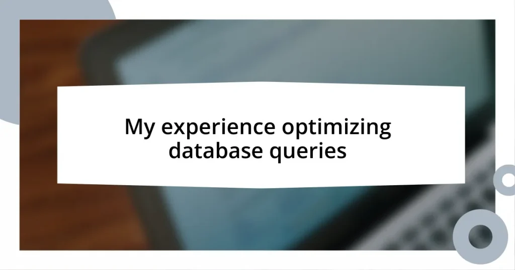 My experience optimizing database queries