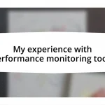 My experience with performance monitoring tools
