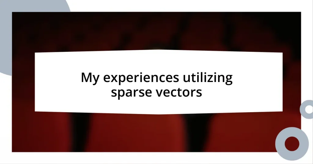 My experiences utilizing sparse vectors