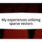 My experiences utilizing sparse vectors