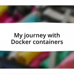 My journey with Docker containers