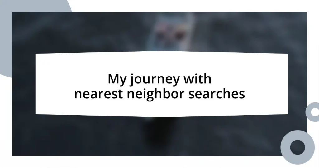My journey with nearest neighbor searches