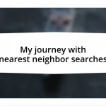 My journey with nearest neighbor searches