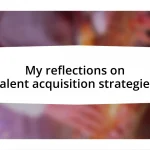 My reflections on talent acquisition strategies