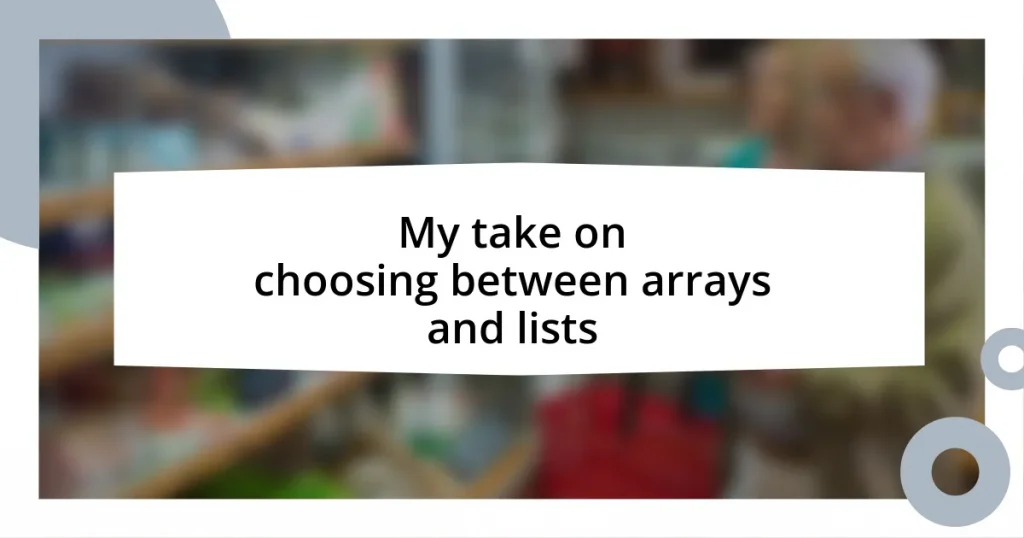 My take on choosing between arrays and lists