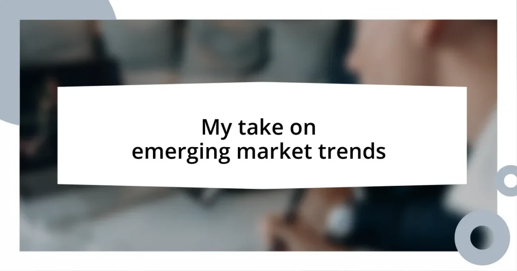 My take on emerging market trends