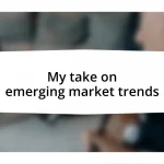 My take on emerging market trends