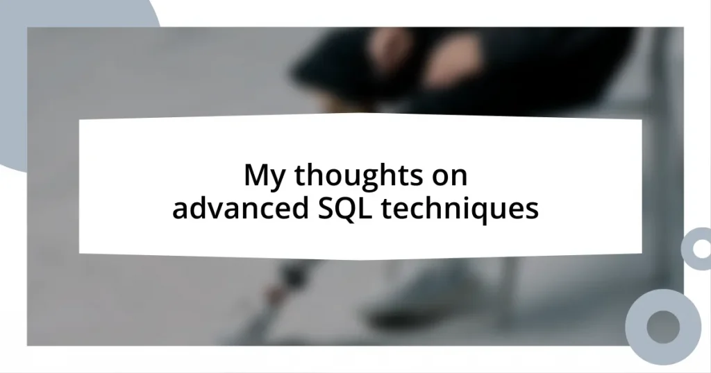 My thoughts on advanced SQL techniques