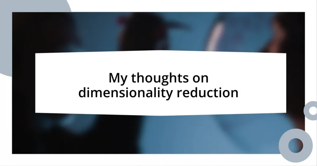 My thoughts on dimensionality reduction