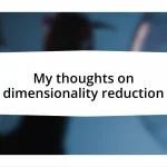 My thoughts on dimensionality reduction