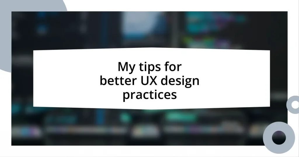 My tips for better UX design practices