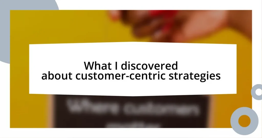 What I discovered about customer-centric strategies
