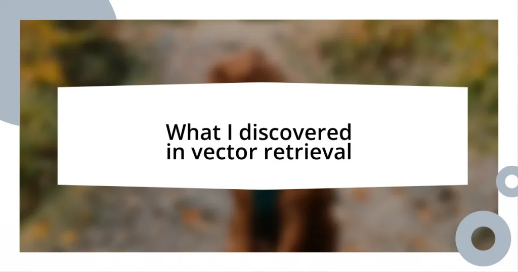 What I discovered in vector retrieval
