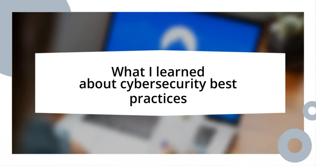 What I learned about cybersecurity best practices