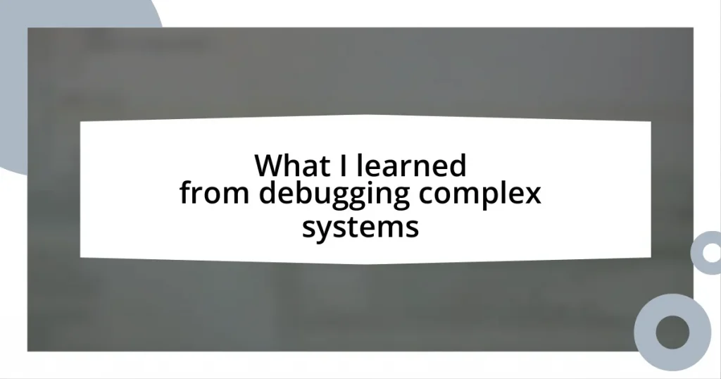What I learned from debugging complex systems