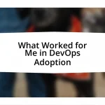 What Worked for Me in DevOps Adoption